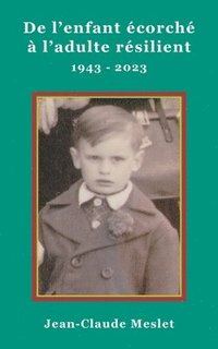 bokomslag De l'enfant écorché à l'adulte résilient. 1943-2023