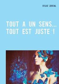 bokomslag Tout a un sens... Tout est juste !