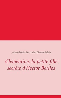 bokomslag Clmentine, la petite fille secrte d'Hector Berlioz