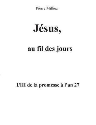 Jsus, au fil des jours, I/III de la promesse  l'an 27 1