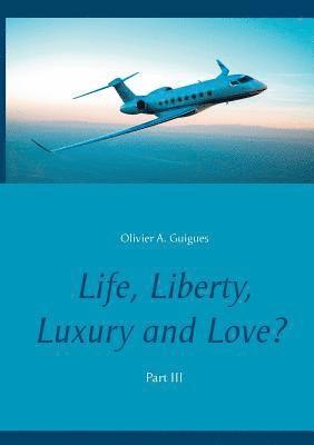 Life, Liberty, Luxury and Love? Part III
