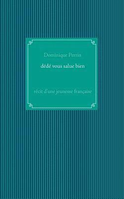 Dominique Perrin - Dédé vous salue bien !, Häftad