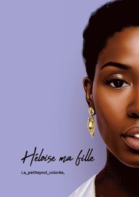 La_petiteyool_colorée Daoula Zoumboi, La_petiteyool_colorée, Daoula ZOUMBOI - Héloise... ma fille, Häftad
