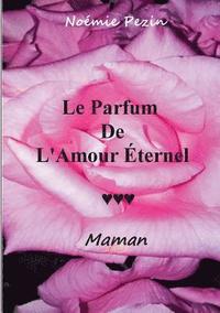 bokomslag Le Parfum De L'Amour Eternel - Maman