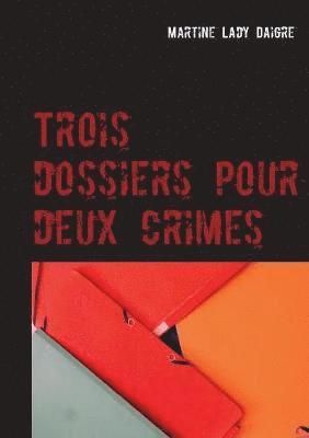 Trois dossiers pour deux crimes