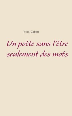 bokomslag poète sans l'être seulement des mots