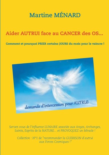 bokomslag Aider autrui face au cancer des os... Comment et pourquoi prier certains jours du mois pour le vaincre !