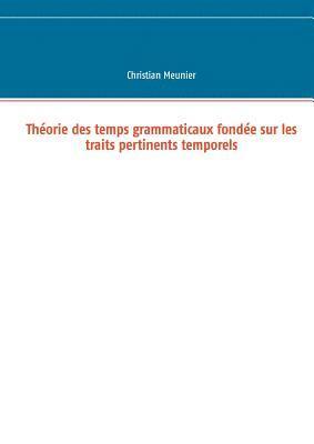 Christian Meunier - Théorie des temps grammaticaux fondée sur les traits pertinents temporels, Häftad