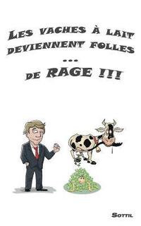 bokomslag Les vaches  lait deviennent folles ... de RAGE !!!
