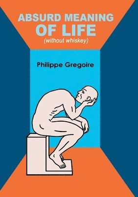 Philippe Gregoire - Absurd meaning of life (without whiskey), Häftad