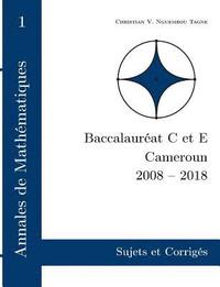 bokomslag Annales de Mathematiques, Baccalaureat C et E, Cameroun, 2008 - 2018