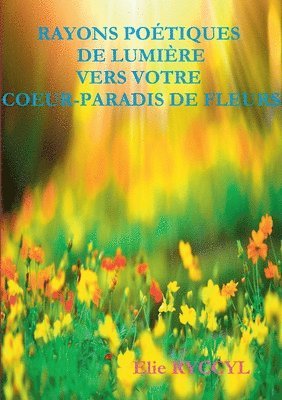 bokomslag Rayons poetiques de lumiere vers votre coeur-paradis de fleurs