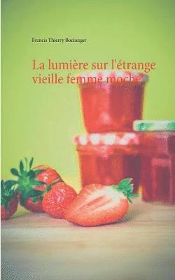 Francis Thierry Boulanger - lumière sur l'étrange vieille femme moche, Häftad