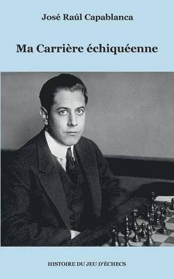 José Raúl Capablanca - Ma Carrière échiquéenne, Häftad