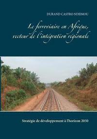 bokomslag Le ferroviaire en Afrique, vecteur de l'integration regionale
