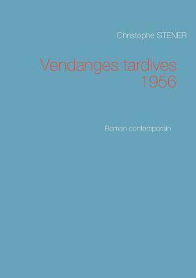 Christophe Stener - Vendanges tardives 1956, Häftad