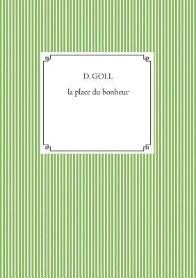 D Goll, D. Goll - place du bonheur, Häftad