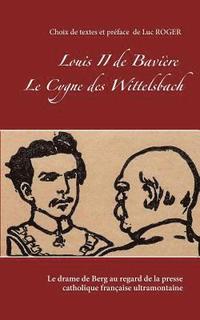 bokomslag Louis II de Bavière. Le Cygne des Wittelsbach.