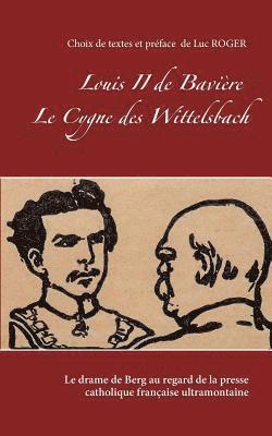 bokomslag Louis II de Bavière. Le Cygne des Wittelsbach.