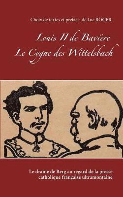 Louis II de Bavire. Le Cygne des Wittelsbach. 1