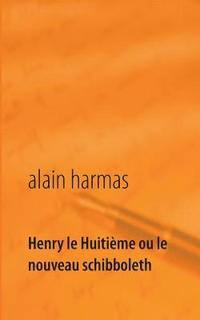 bokomslag Henry le Huitième ou le nouveau schibboleth
