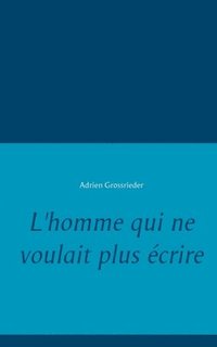 bokomslag L'homme qui ne voulait plus écrire