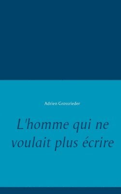 bokomslag L'homme qui ne voulait plus écrire