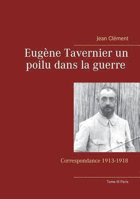 Eugne Tavernier un poilu dans la guerre Tome III Paris 1