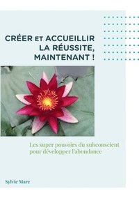 bokomslag Créer et accueillir la réussite, Maintenant