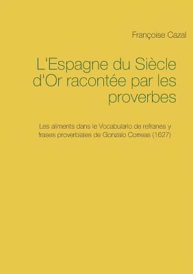 Françoise Cazal - L'Espagne du Siècle d'Or racontée par les proverbes, Häftad