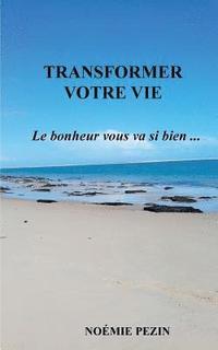 bokomslag Transformer votre vie - Le bonheur vous va si bien ...