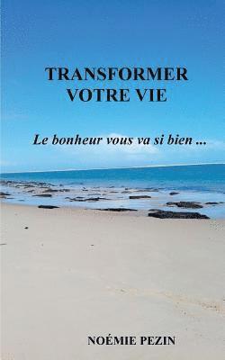 bokomslag Transformer votre vie - Le bonheur vous va si bien ...