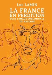 bokomslag La France en perdition sous l'image subliminale du racisme