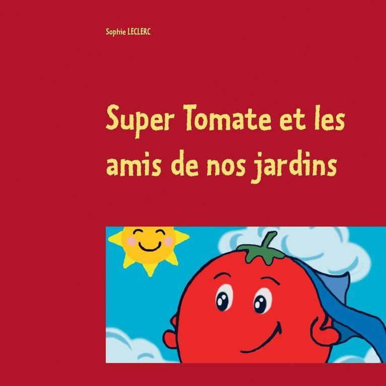 Super Tomate et les amis de nos jardins