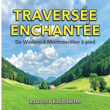 bokomslag Traversée enchantée: De Wadern à Montmorillon à pied