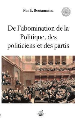 bokomslag De l'abomination de la Politique, des politiciens et des partis