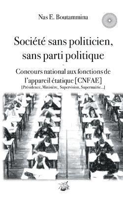 bokomslag Société sans politicien, sans parti politique - Concours National aux Fonctions de l'Appareil étatique (CNFAE)