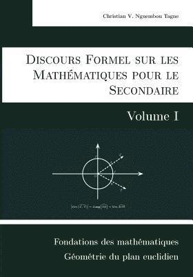 Discours Formel sur les Mathmatiques pour le Secondaire (Volume I) 1