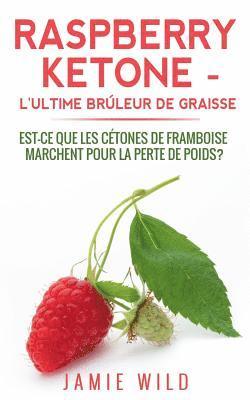 Raspberry Ketone - l'Ultime Brleur de Graisse 1