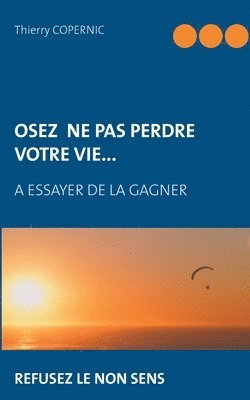 Osez ne pas perdre votre vie... 1