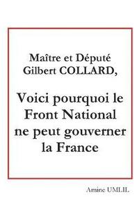 bokomslag Matre et dput Gilbert collard, voici pourquoi le front national ne peut gouverner la France