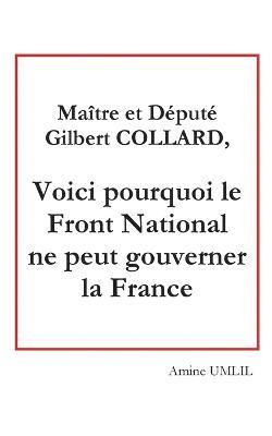 bokomslag Maitre et depute Gilbert collard, voici pourquoi le front national ne peut gouverner la France