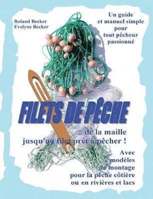 Roland Becker, Evelyne Becker - Filets de pêche, ... de la maille jusqu'au filet prêt à pêcher !, Häftad
