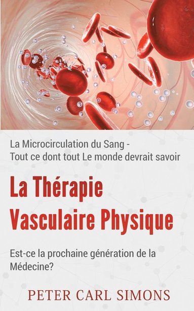 bokomslag La Thrapie Vasculaire Physique - Est-ce la prochaine gnration de la Mdecine?