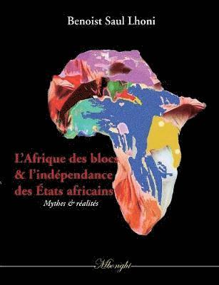 bokomslag L'Afrique des blocs et l'indpendance des tats africains