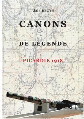 bokomslag Canons de légende, Picardie 1918
