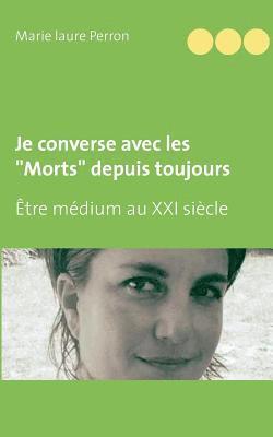 bokomslag Je converse avec les "Morts" depuis toujours