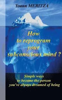 bokomslag How to reprogram your subconscious mind ?
