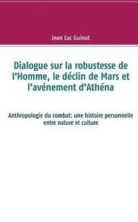 bokomslag Dialogue sur la robustesse de l'Homme, le dclin de Mars et l'avnement d'Athna