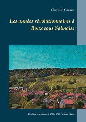 bokomslag Les années révolutionnaires à Boux sous Salmaise